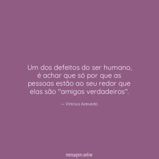 Um dos defeitos do ser humano