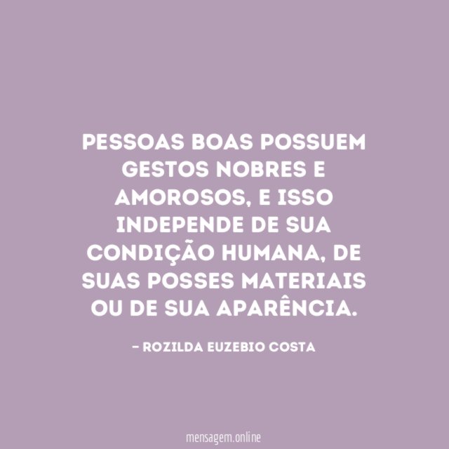 Pessoas boas possuem gestos nobres e amorosos