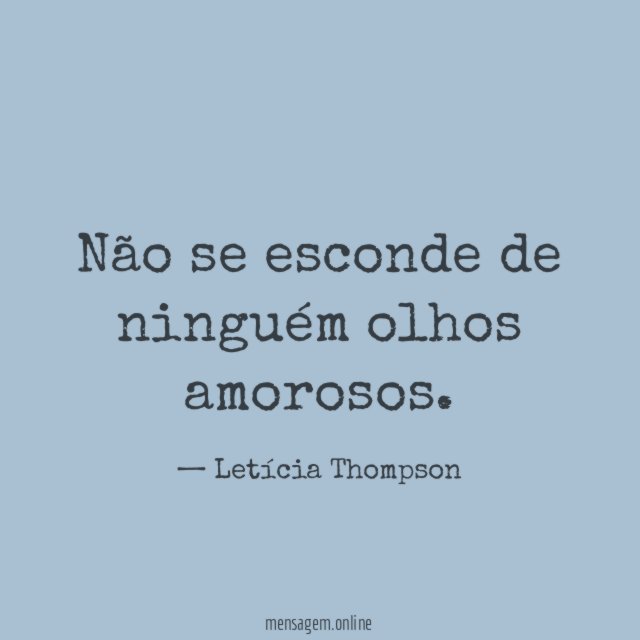 Não se esconde de ninguém olhos amorosos