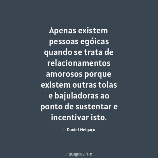 Apenas existem pessoas egóicas quando se trata de