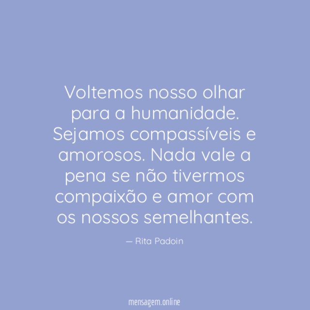 Voltemos nosso olhar para a humanidade