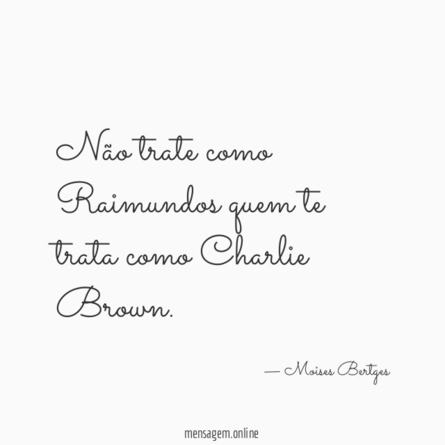 Não trate como Raimundos quem te trata como Charlie Brown