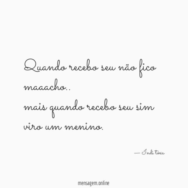 Quando recebo seu não fico maaacho