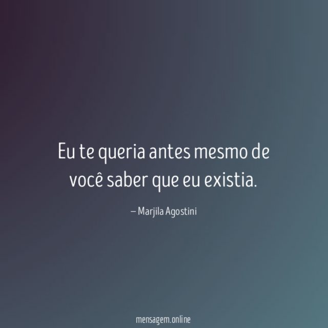 Eu te queria antes mesmo de você saber que eu existia
