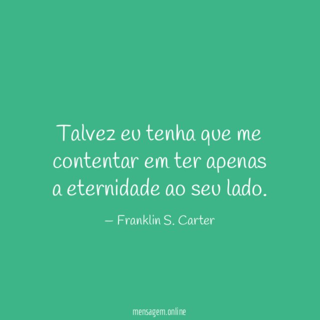 Talvez eu tenha que me contentar em ter