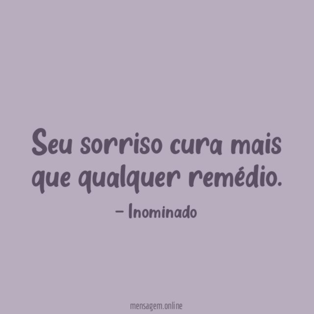 Seu sorriso cura mais que qualquer remédio