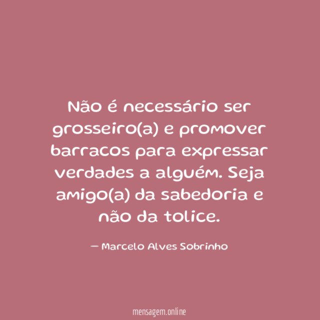 Não é necessário ser grosseiro(a) e promover barracos
