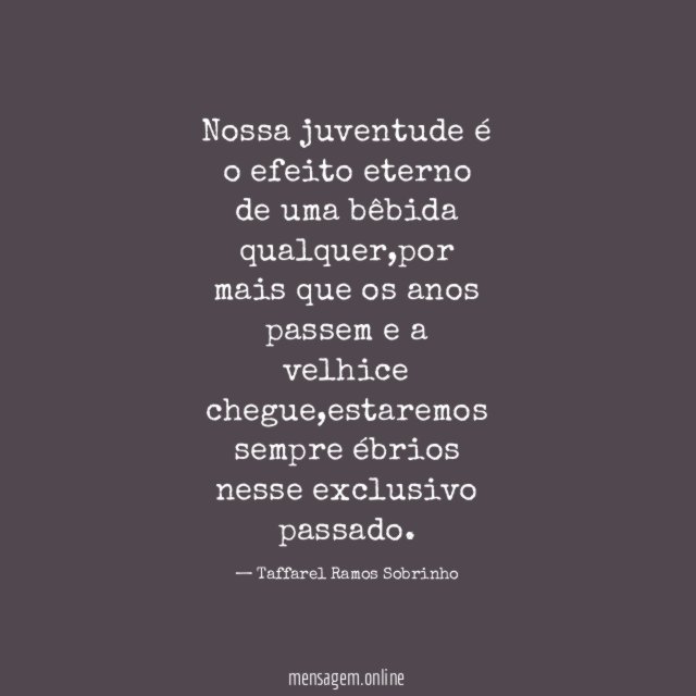 Nossa juventude é o efeito eterno de uma bêbida qualquer