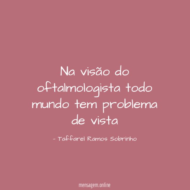Na visão do oftalmologista todo mundo tem problema de vista