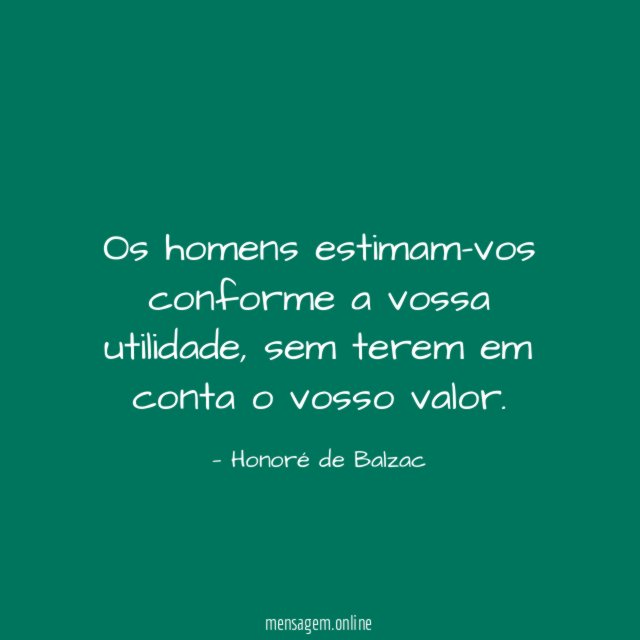 Os homens estimam-vos conforme a vossa utilidade