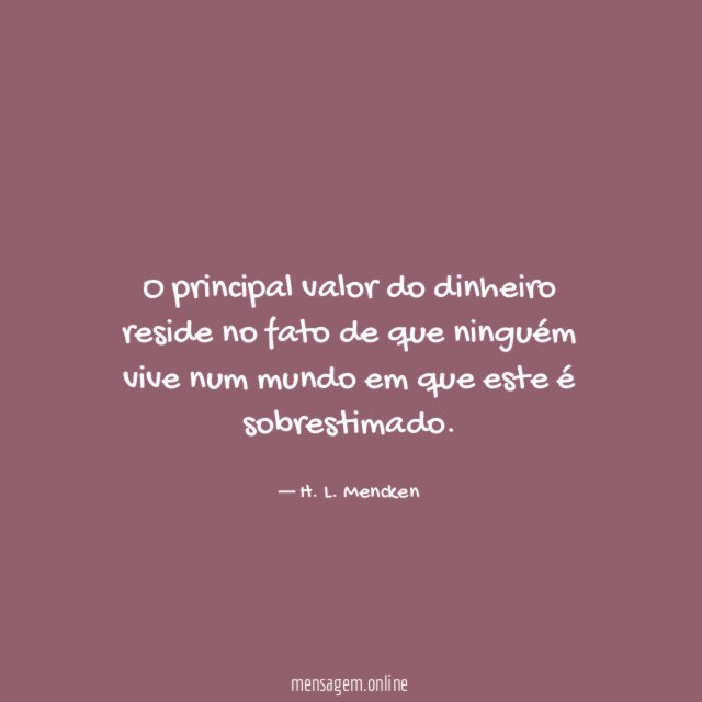 O principal valor do dinheiro reside no fato