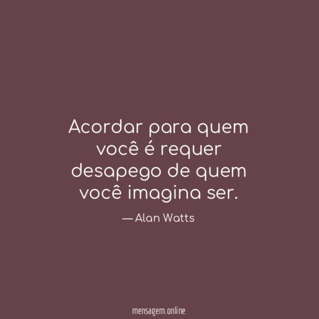 Acordar para quem você é requer desapego de quem você imagina ser