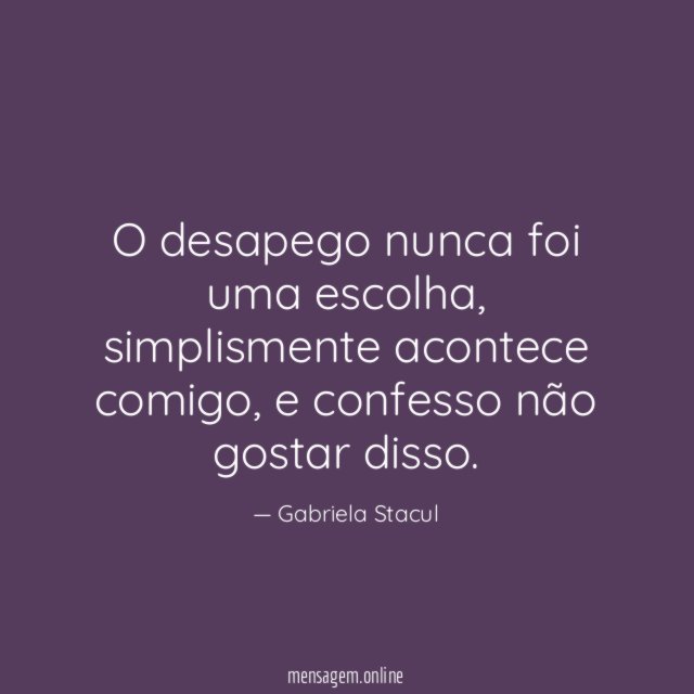 O desapego nunca foi uma escolha