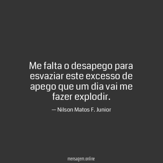 Me falta o desapego para esvaziar este excesso