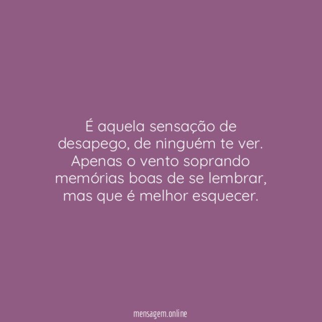 É aquela sensação de desapego