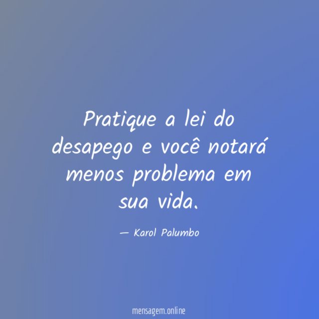Pratique a lei do desapego e você notará