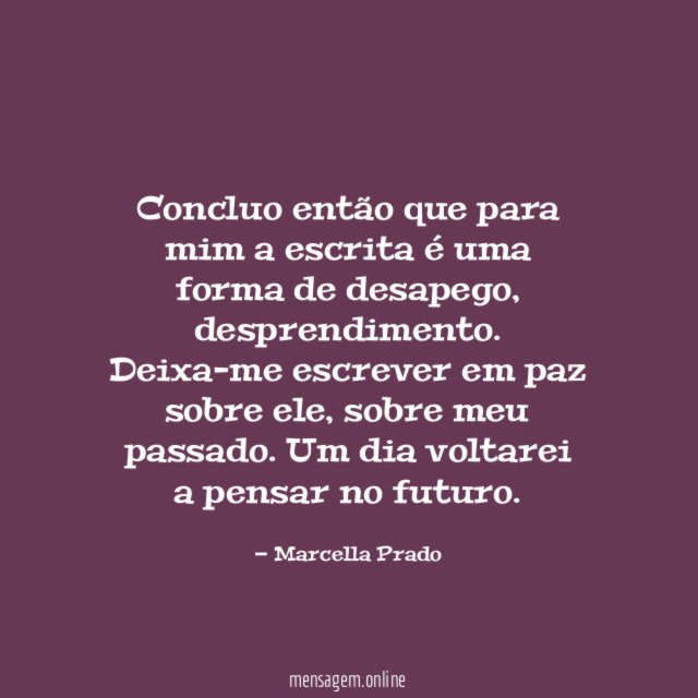 Concluo então que para mim a escrita é uma forma de desapego