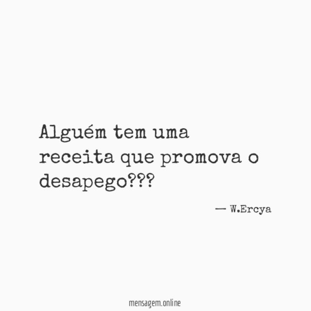 Alguém tem uma receita que promova o desapego