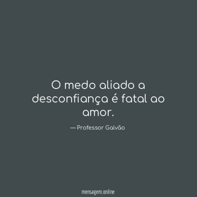 O medo aliado a desconfiança é fatal ao amor