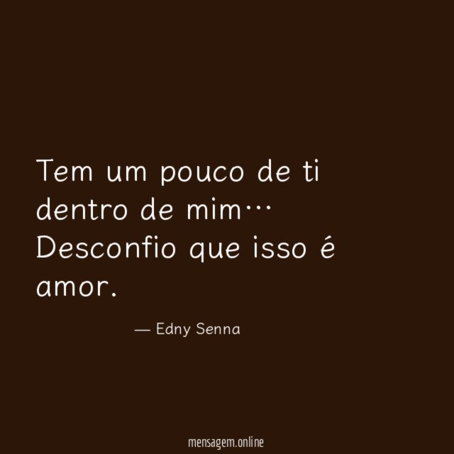 Tem um pouco de ti dentro de mim