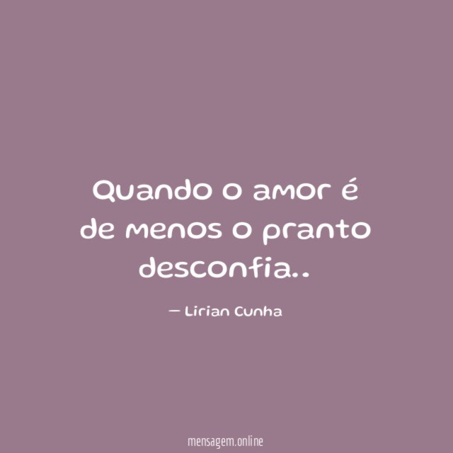 Quando o amor é de menos o pranto desconfia