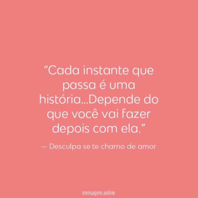Cada instante que passa é uma história