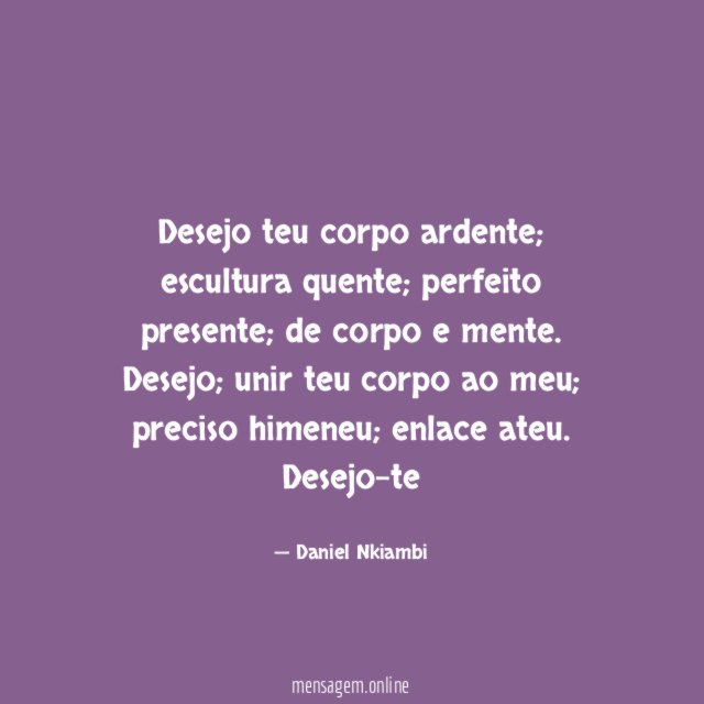 Desejo teu corpo ardente