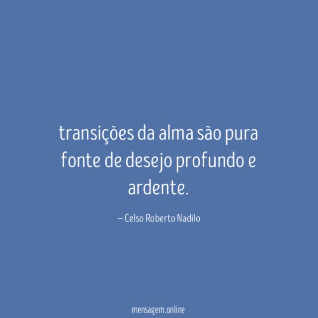 transições da alma são pura fonte de desejo