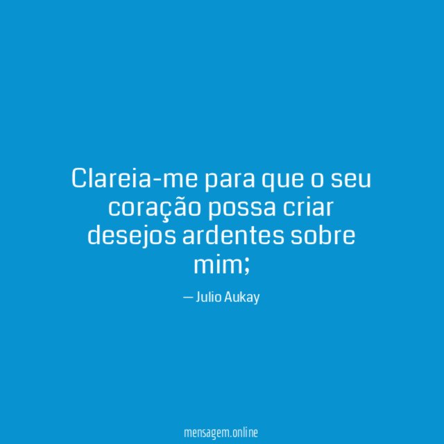 Clareia-me para que o seu coração possa criar