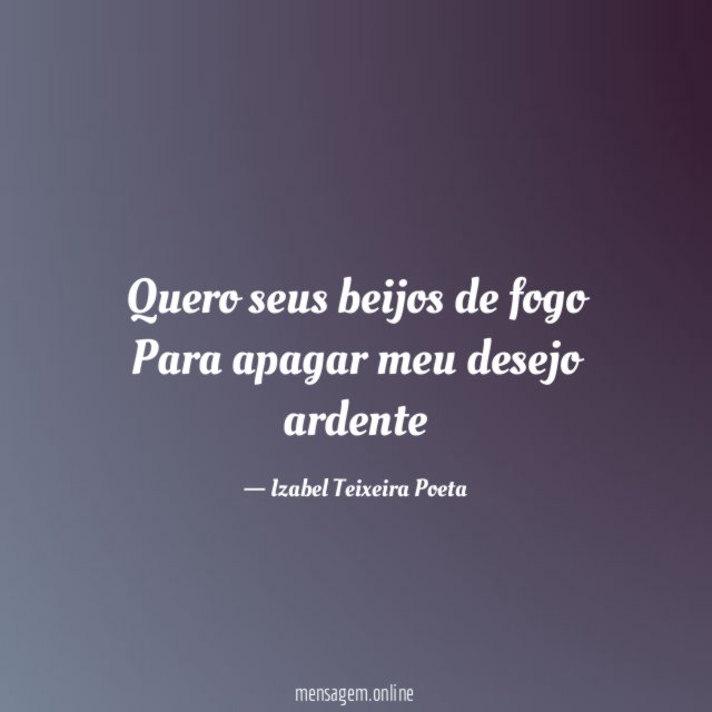 Quero seus beijos de fogo Para apagar meu desejo ardente