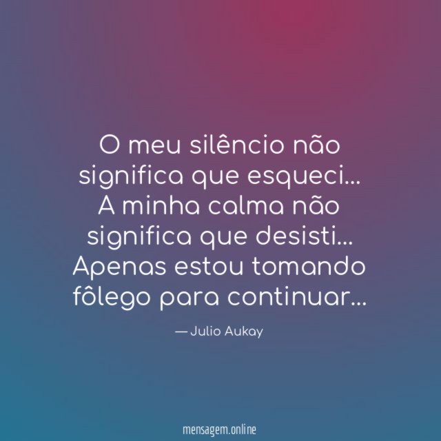 O meu silêncio não significa que esqueci