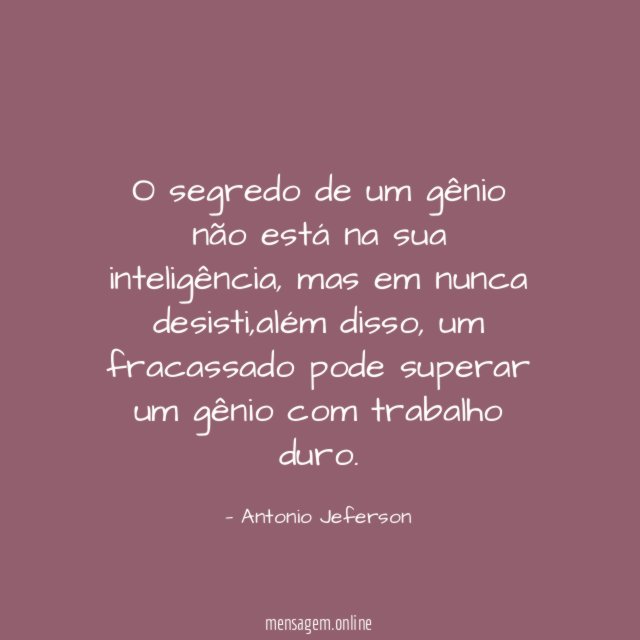 o segredo de um gênio não está na