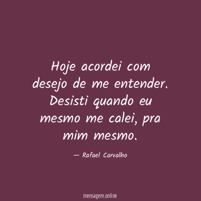Hoje acordei com desejo de me entender
