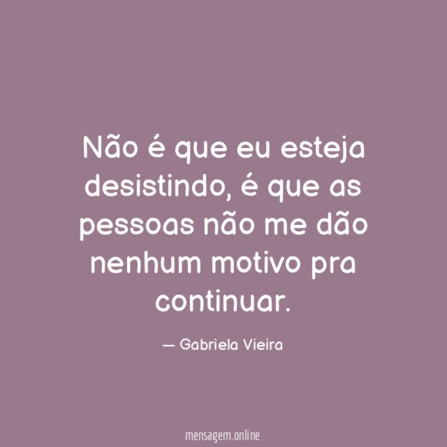 Não é que eu esteja desistindo