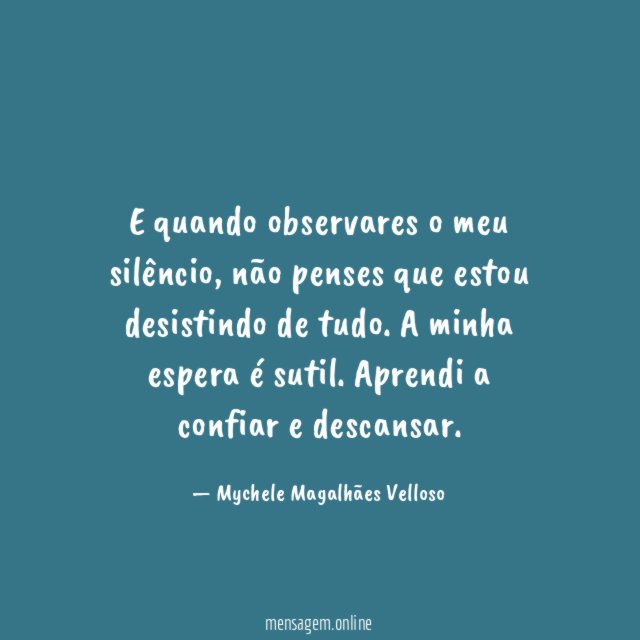 E quando observares o meu silêncio