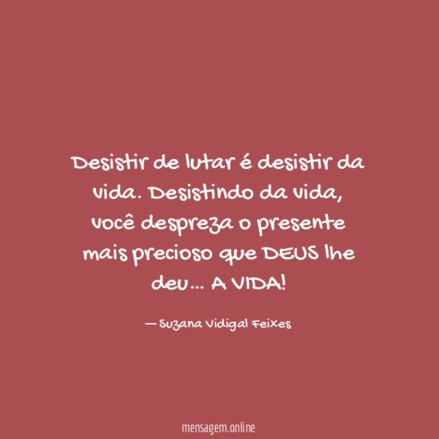 Desistir de lutar é desistir da vida