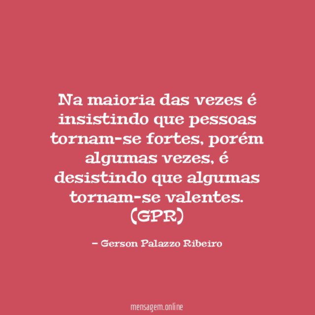 Na maioria das vezes é insistindo que pessoas tornam-se fortes