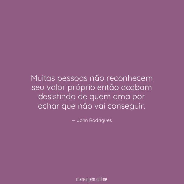 Muitas pessoas não reconhecem seu valor próprio então