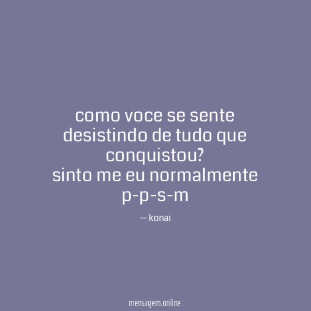 como voce se sente desistindo de tudo que conquistou