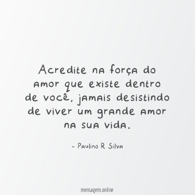 Acredite na força do amor que existe dentro de você