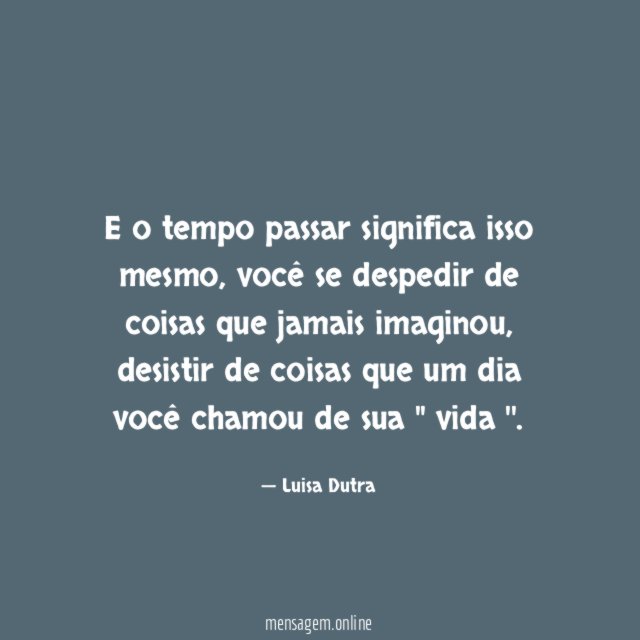 E o tempo passar significa isso mesmo