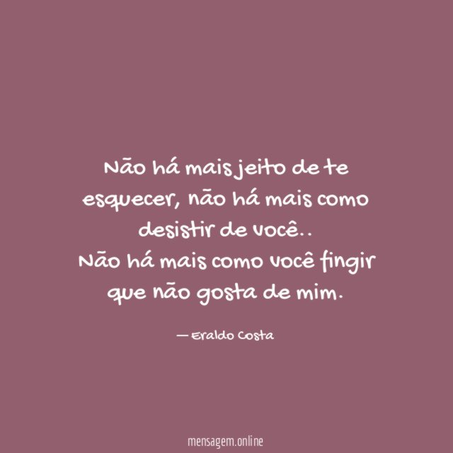 Não há mais jeito de te esquecer