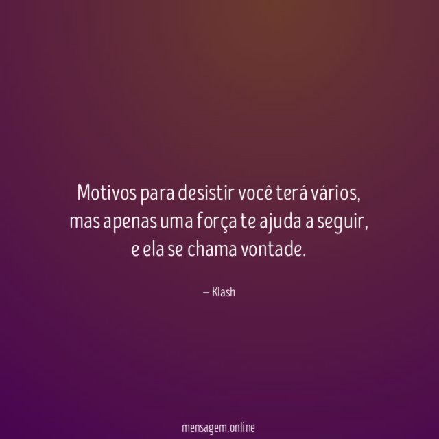 Motivos para desistir você terá vários