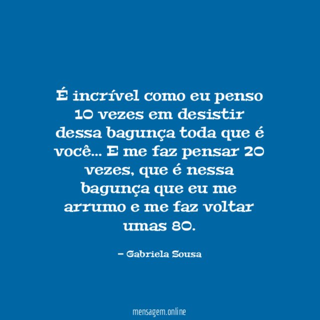 É incrível como eu penso 10 vezes em