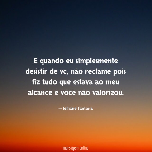 E quando eu simplesmente desistir de vc