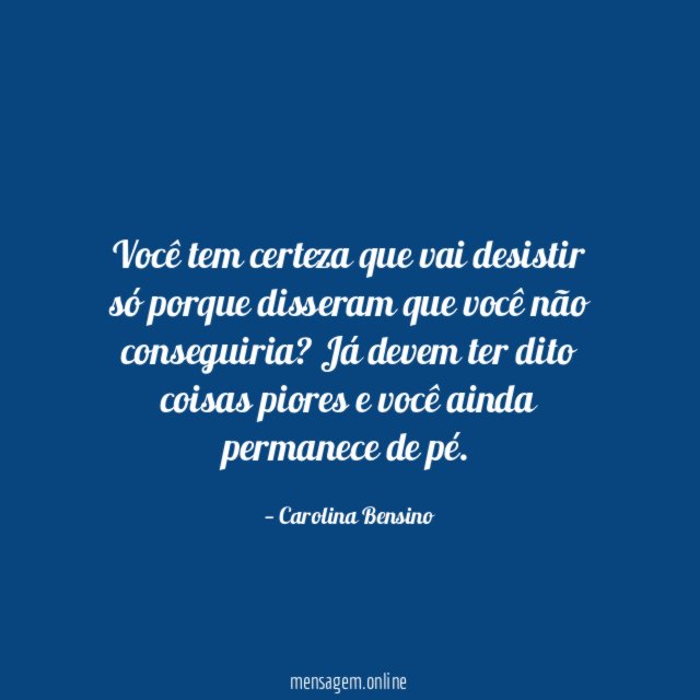 Você tem certeza que vai desistir só porque