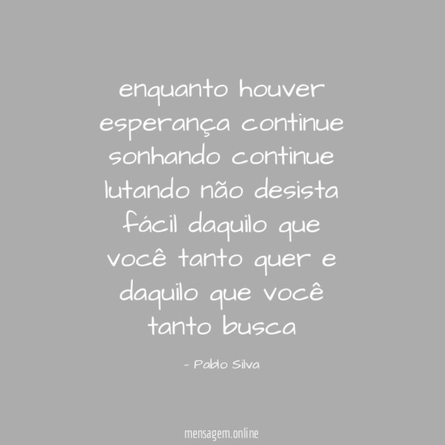 enquanto houver esperança continue sonhando continue lutando não