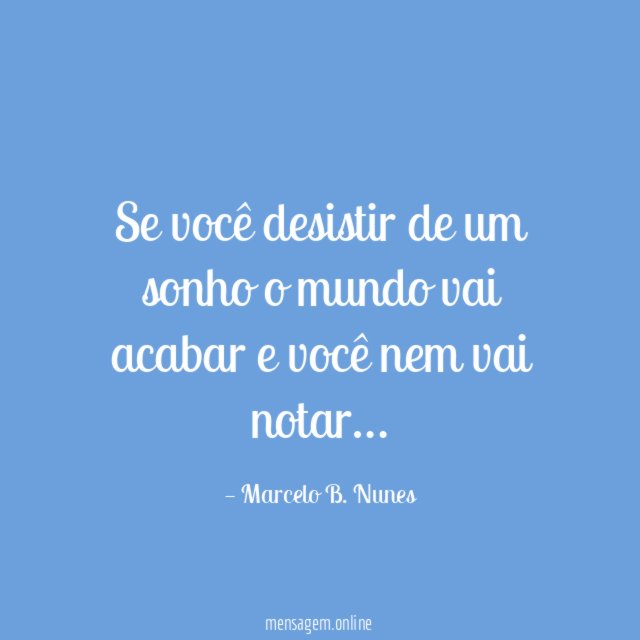 Se você desistir de um sonho o mundo
