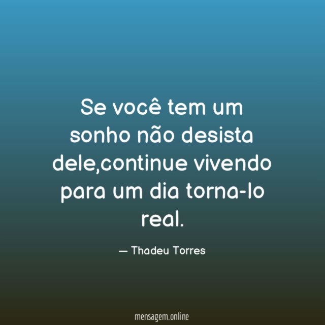 Se você tem um sonho não desista dele