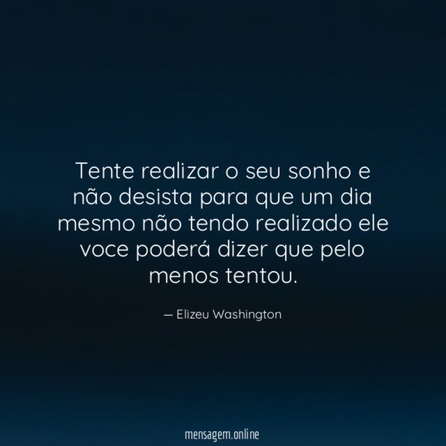 Tente realizar o seu sonho e não desista